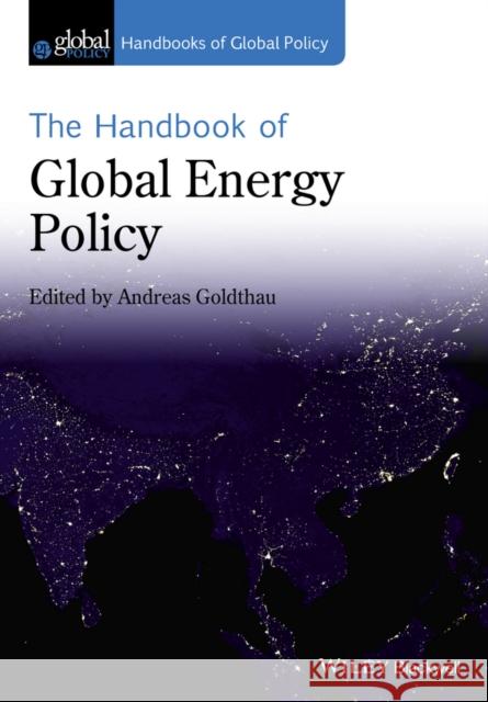 The Handbook of Global Energy Policy Andreas Goldthau 9781119250692 Wiley-Blackwell