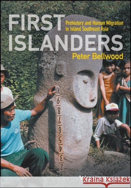 First Islanders: Prehistory and Human Migration in Island Southeast Asia Bellwood, Peter 9781119251545