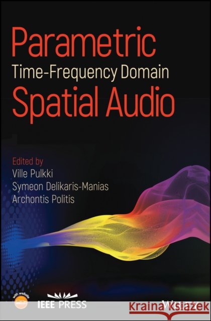 Parametric Time-Frequency Domain Spatial Audio Pulkki, Ville; Delikaris–Manias, Symeon; Politis, Archontis 9781119252597