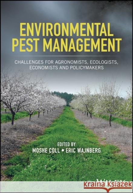 Environmental Pest Management: Challenges for Agronomists, Ecologists, Economists and Policymakers Wajnberg, Eric; Coll, Moshe 9781119255550 John Wiley & Sons
