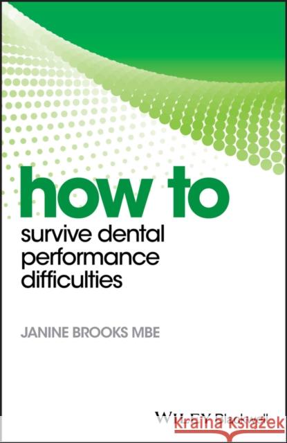 How to Survive Dental Performance Difficulties Janine Brooks 9781119255611
