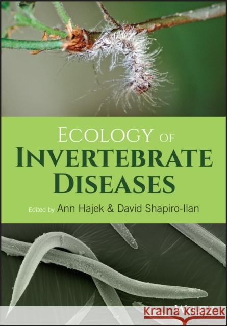 Ecology of Invertebrate Diseases Hajek, Ann; Shapiro–Ilan, David 9781119256076