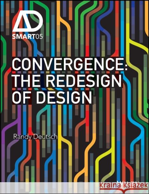Convergence: The Redesign of Design Deutsch, Randy 9781119256212 John Wiley & Sons