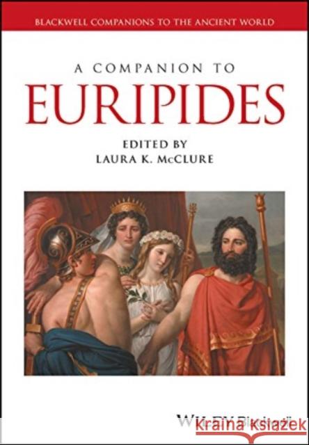 COMPANION TO EURIPIDES LAURA K. MCCLURE 9781119257554 WILEY