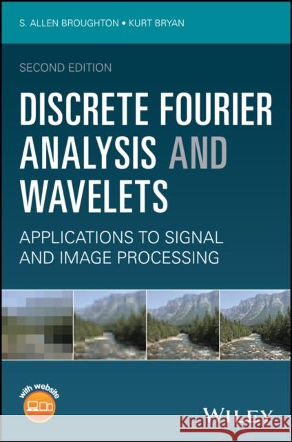 Discrete Fourier Analysis and Wavelets: Applications to Signal and Image Processing Broughton, S. Allen; Bryan, Kurt M. 9781119258223