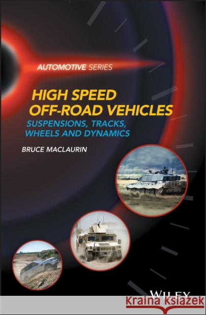 High Speed Off-Road Vehicles: Suspensions, Tracks, Wheels and Dynamics Bruce Maclaurin 9781119258780 Wiley