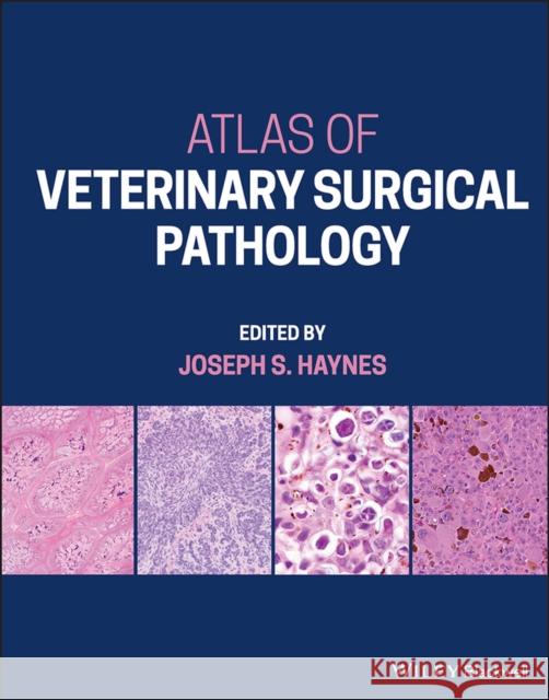 Veterinary Surgical Pathology Joseph S. Haynes 9781119261223 John Wiley and Sons Ltd