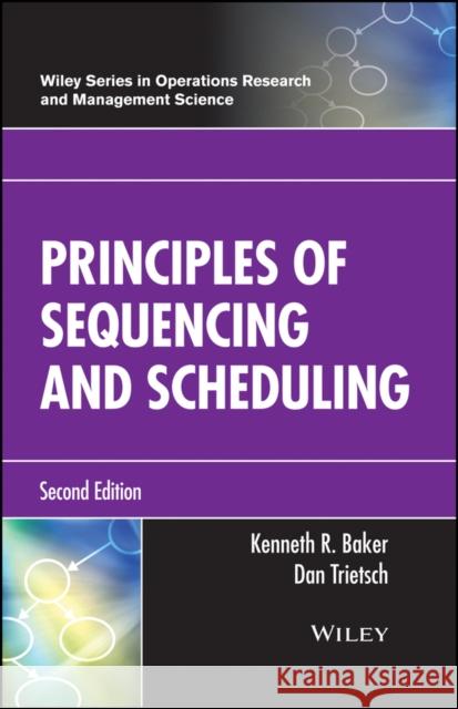 Principles of Sequencing and Scheduling Kenneth R. Baker Dan Trietsch 9781119262565 Wiley