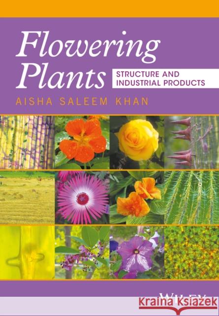 Flowering Plants: Structure and Industrial Products Khan, Aisha S. 9781119262770