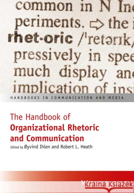 The Handbook of Organizational Rhetoric and Communication Iyvind Ihlen Robert L. Heath 9781119265733