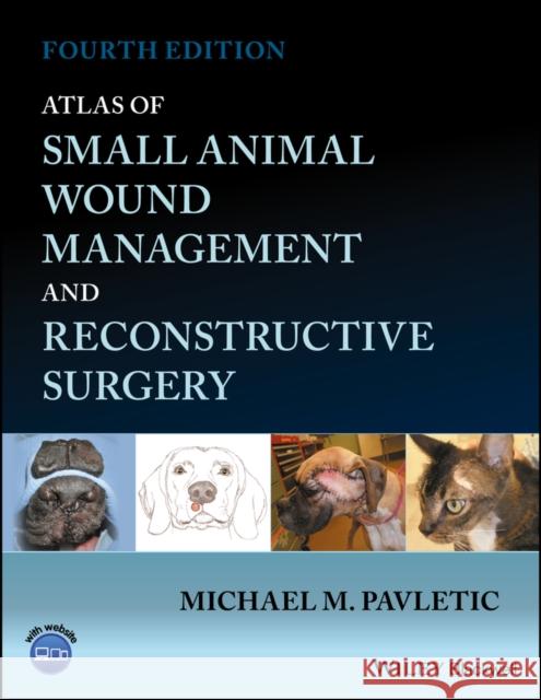 Atlas of Small Animal Wound Management and Reconstructive Surgery Michael M. Pavletic 9781119267508 Wiley-Blackwell