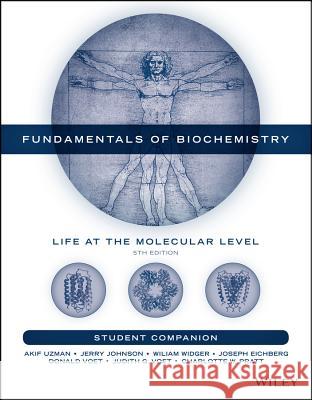 Student Companion to Accompany Fundamentals of Biochemistry Donald Voet Judith G. Voet 9781119267935 Wiley