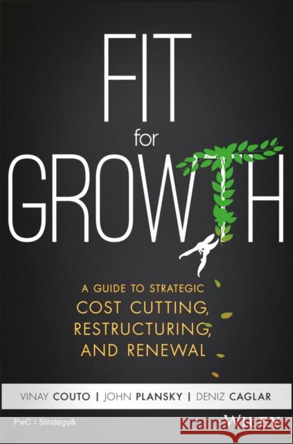 Fit for Growth: A Guide to Strategic Cost Cutting, Restructuring, and Renewal Plansky, John 9781119268536 John Wiley & Sons Inc