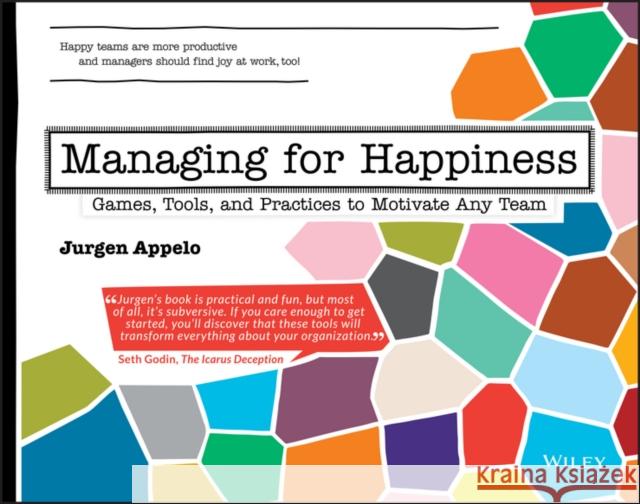 Managing for Happiness: Games, Tools, and Practices to Motivate Any Team Jurgen Appelo 9781119268680