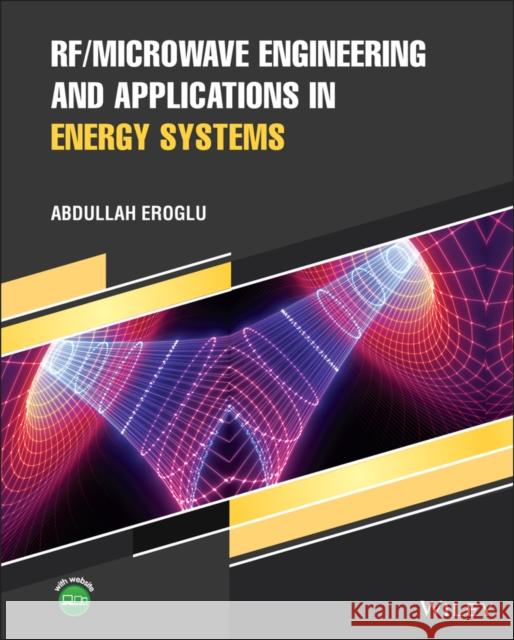 RF/Microwave Engineering and Applications in Energy Systems Abdullah Eroglu   9781119268796 Wiley-Blackwell (an imprint of John Wiley & S