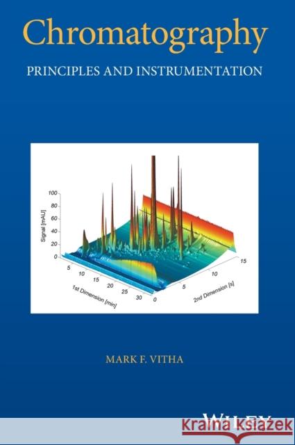 Chromatography: Principles and Instrumentation Vitha, Mark F. 9781119270881 Wiley