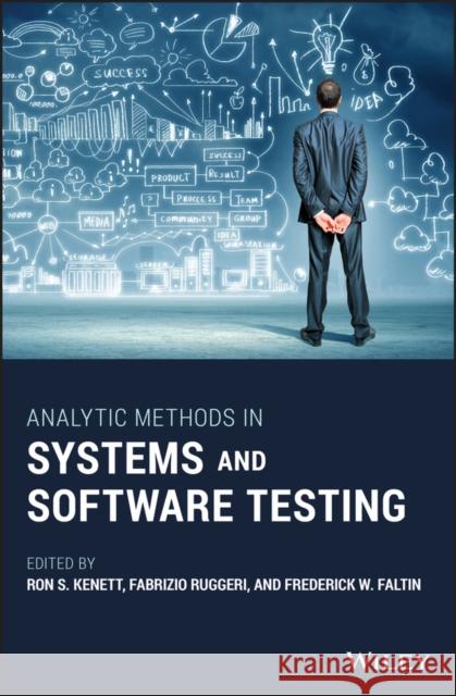 Analytic Methods in Systems and Software Testing Ron S. Kenett Fabrizio Ruggeri Frederick Faltin 9781119271505 Wiley