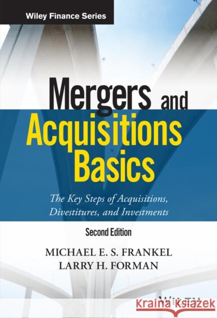 Mergers and Acquisitions Basics: The Key Steps of Acquisitions, Divestitures, and Investments Forman, Larry H. 9781119273479 John Wiley & Sons