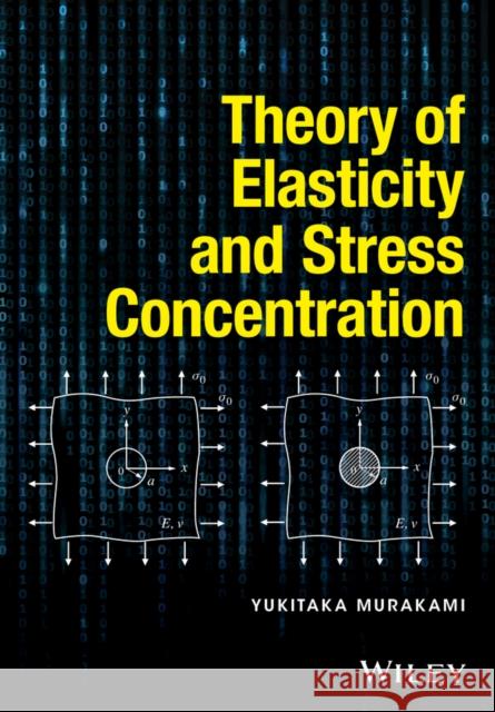 Theory of Elasticity and Stress Concentration Murakami, Yukitaka 9781119274094