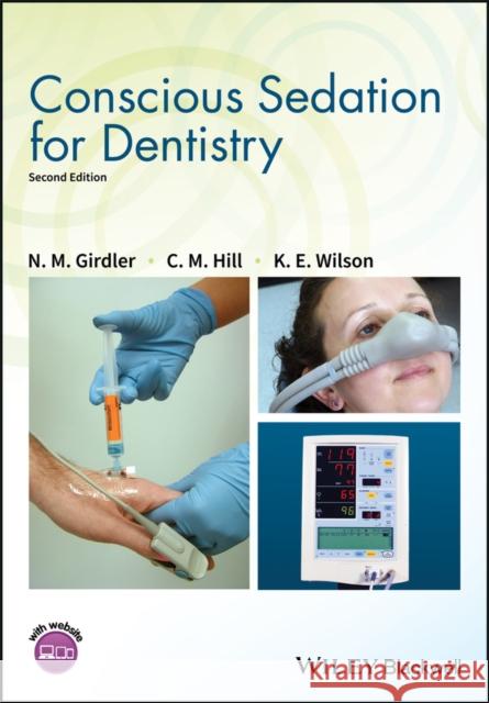 Conscious Sedation for Dentistry N. M. Girdler C. Michael Hill Katherine Wilson 9781119274476