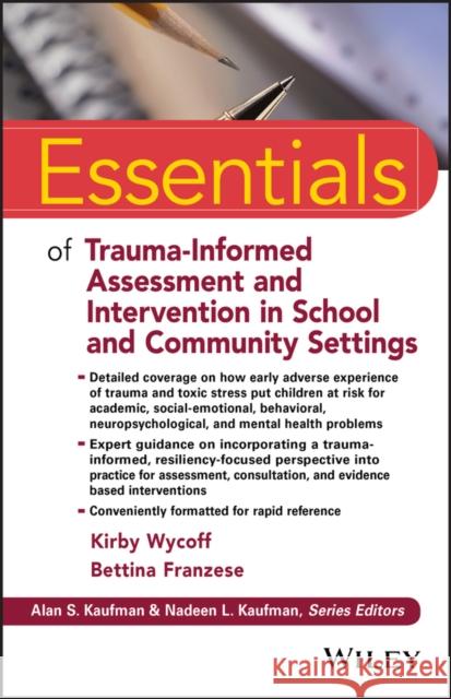 Essentials of Trauma-Informed Assessment and Intervention in School and Community Settings Kirby L. Wycoff Bettina Franzese 9781119274612 Wiley