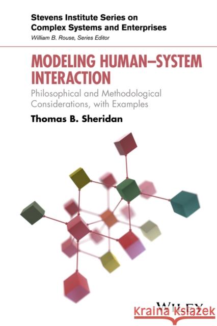 Modeling Human-System Interaction: Philosophical and Methodological Considerations, with Examples Sheridan, Thomas B. 9781119275268 John Wiley & Sons