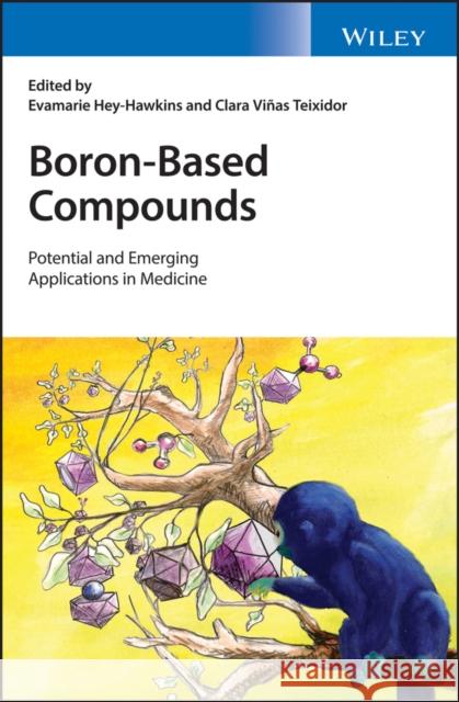 Boron-Based Compounds: Potential and Emerging Applications in Medicine Hey-Hawkins, Evamarie 9781119275558 