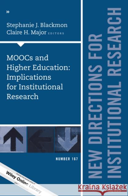 MOOCs and Higher Education: Implications for Institutional Research: New Directions for Institutional Research, Number 167 Stephanie J. Blackmon, Claire H. Major 9781119276128 John Wiley & Sons Inc