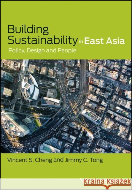 Building Sustainability in East Asia: Policy, Design and People Cheng, Vincent S. 9781119277002