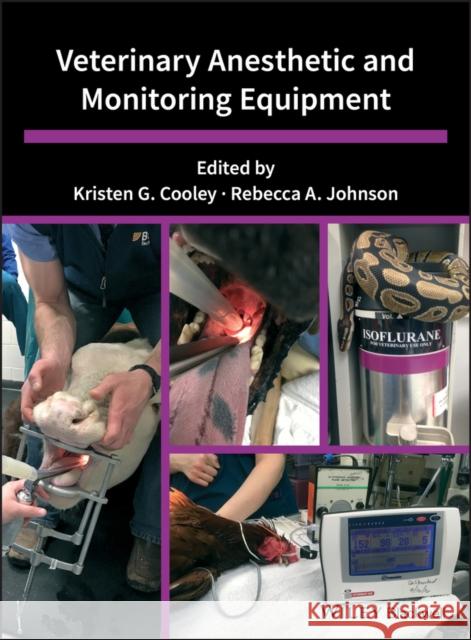 Veterinary Anesthetic and Monitoring Equipment Kristen G. Cooley Rebecca A. Johnson 9781119277156 Wiley-Blackwell