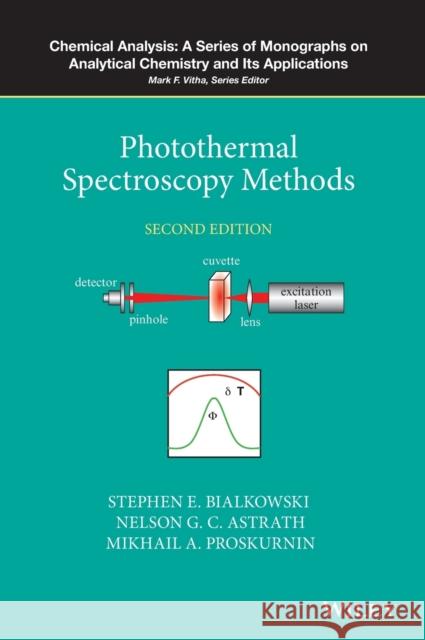 Photothermal Spectroscopy Methods Stephen E. Bialkowski Nelson G. C. Astrath Mikhail A. Proskurnin 9781119279075 Wiley