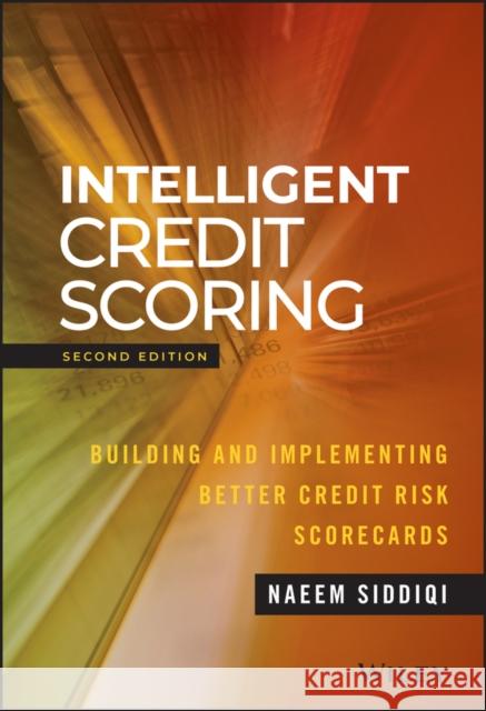 Intelligent Credit Scoring: Building and Implementing Better Credit Risk Scorecards Siddiqi, Naeem 9781119279150 Wiley