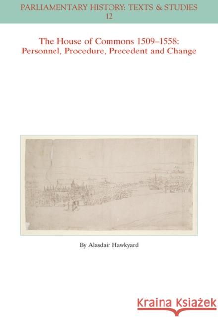 The House of Commons 1509-1558: Personnel, Procedure, Precedent and Change Hawkyard, Alasdair 9781119279808 John Wiley & Sons