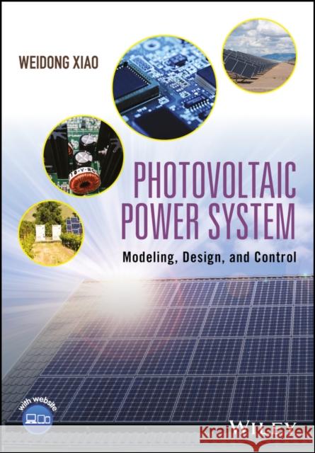 Photovoltaic Power System: Modeling, Design, and Control Xiao, Weidong 9781119280347