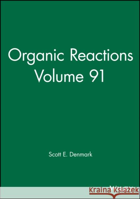 Organic Reactions, Volume 91 Wiley 9781119281436