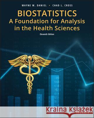 Biostatistics: A Foundation for Analysis in the Health Sciences Wayne W. Daniel, Chad L. Cross 9781119282372