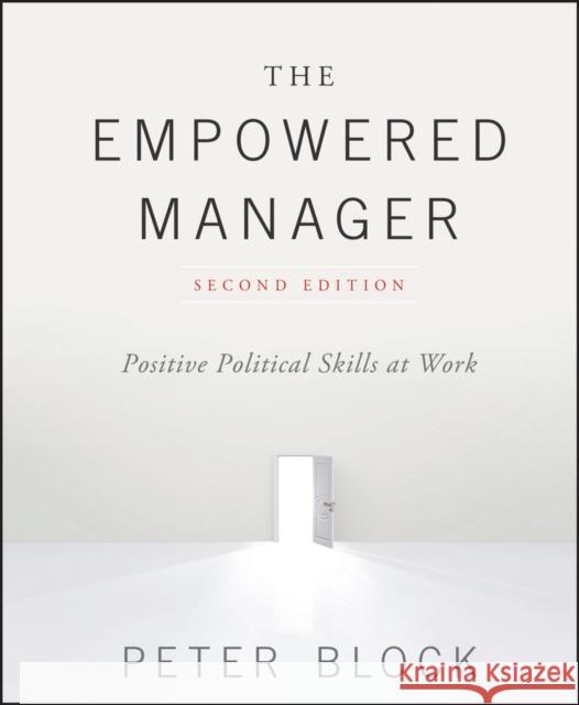 The Empowered Manager: Positive Political Skills at Work Block, Peter 9781119282402 Wiley