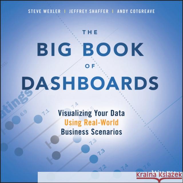The Big Book of Dashboards: Visualizing Your Data Using Real-World Business Scenarios Wexler, Steve 9781119282716 John Wiley & Sons Inc