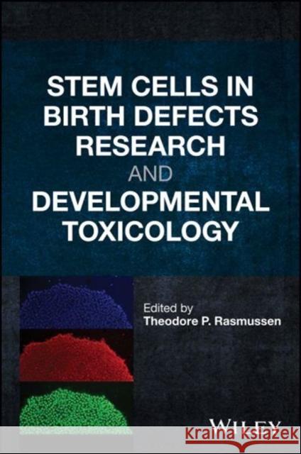 Stem Cells in Birth Defects Research and Developmental Toxicology Theodore P. Rasmussen 9781119283218 Wiley
