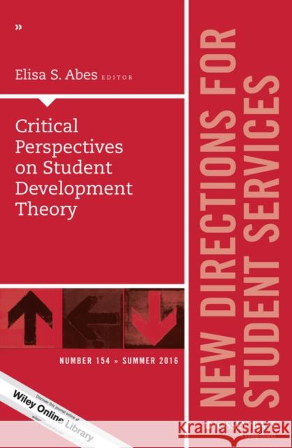 Critical Perspectives on Student Development Theory: New Directions for Student Services, Number 154 Elisa S. Abes 9781119283256