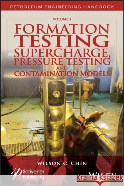 Formation Testing: Supercharge, Pressure Testing, and Contamination Models Chin, Wilson 9781119283775 John Wiley & Sons
