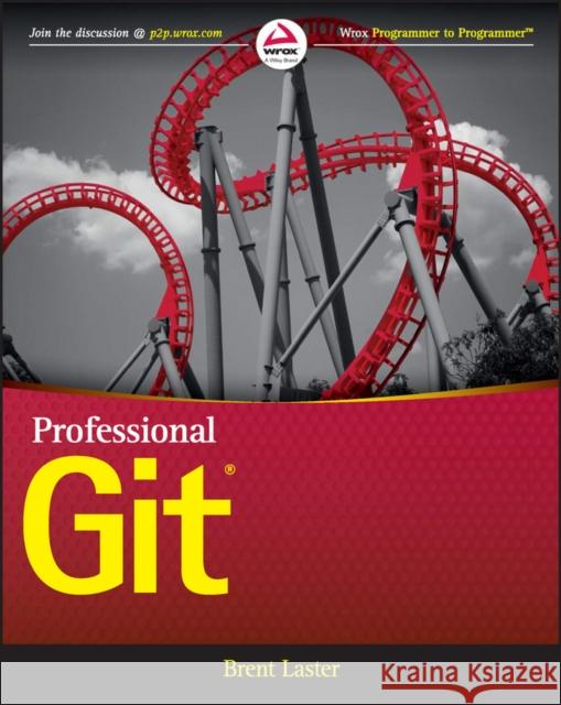 Professional Git Brent Laster 9781119284970 Wrox Press