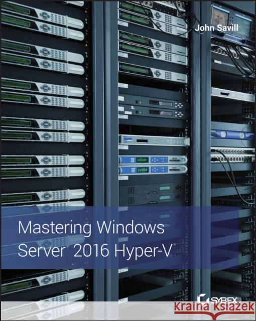 Mastering Windows Server 2016 Hyper-V John Savill 9781119286189 Sybex