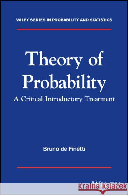 Theory of Probability: A Critical Introductory Treatment de Finetti, Bruno 9781119286370