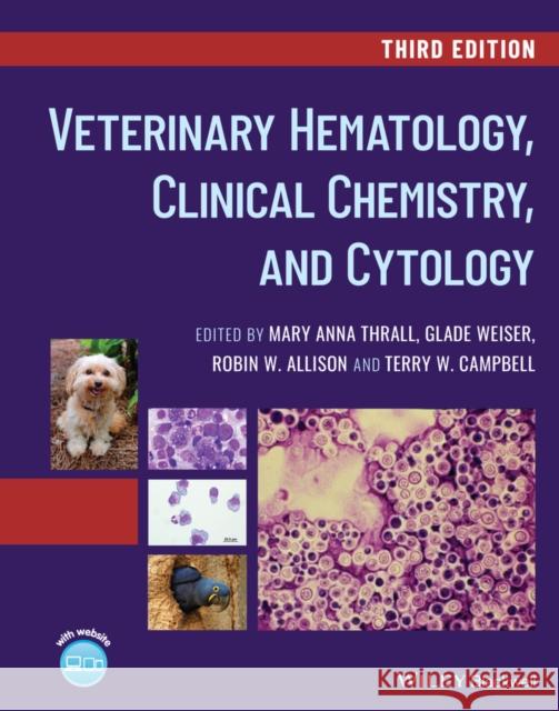 Veterinary Hematology, Clinical Chemistry, and Cytology Mary Anna Thrall Glade Weiser Robin W. Allison 9781119286400