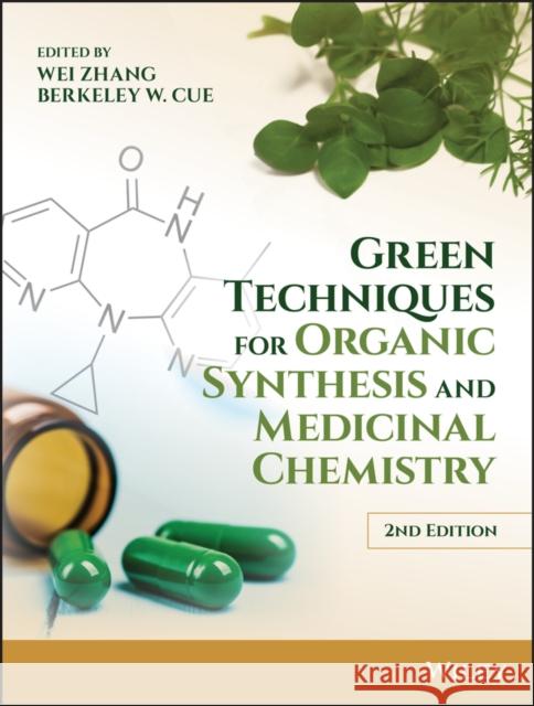 Green Techniques for Organic Synthesis and Medicinal Chemistry Wei Zhang Berkeley W. Cue 9781119288169 Wiley