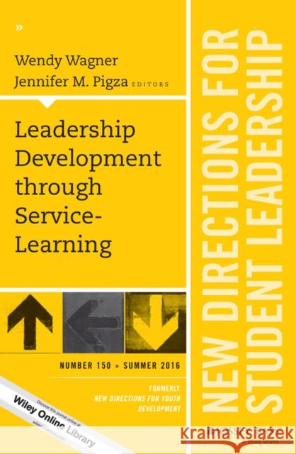 Leadership Development Through Service-Learning: New Directions for Student Leadership, Number 150 Wagner, Wendy; Pigza, Jennifer 9781119289241