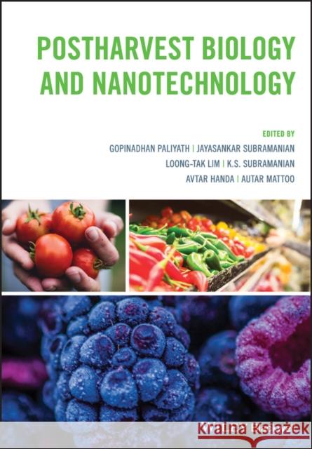 Postharvest Biology and Nanotechnology Ph.D., Paliyath, Gopinadhan 9781119289449