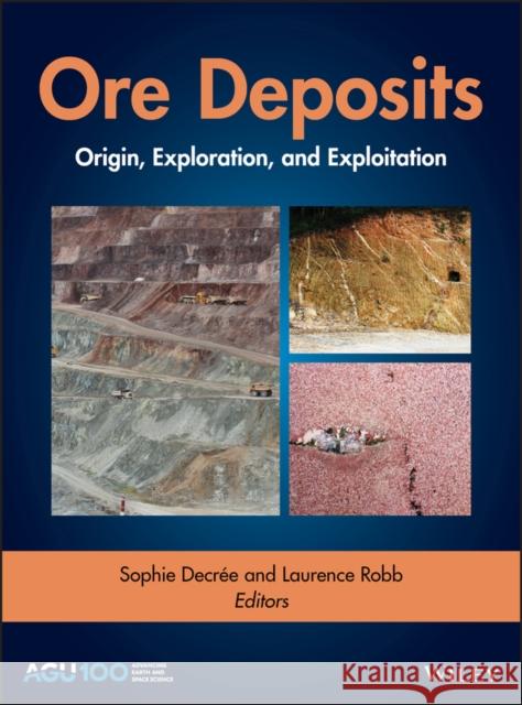 Ore Deposits: Origin, Exploration, and Exploitation Decree, Sophie 9781119290537 American Geophysical Union