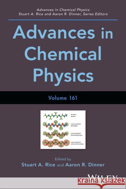 Advances in Chemical Physics, Volume 161 Stuart A. Rice Aaron R. Dinner 9781119290940 Wiley
